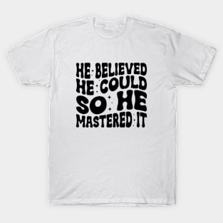 He Believed He Could So He Mastered It Graduation Degree T-Shirt